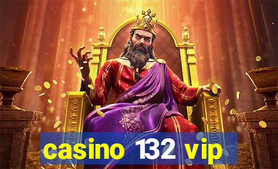 casino 132 vip