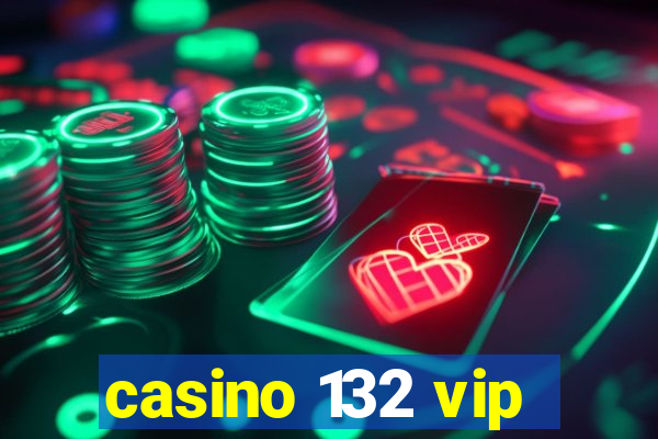 casino 132 vip