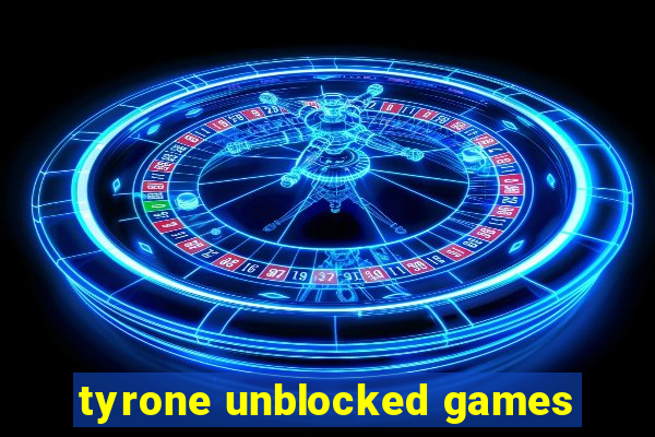 tyrone unblocked games