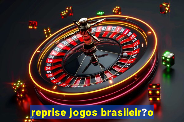 reprise jogos brasileir?o