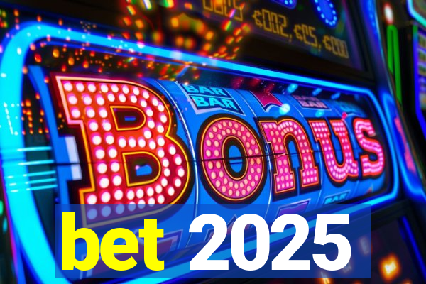 bet 2025