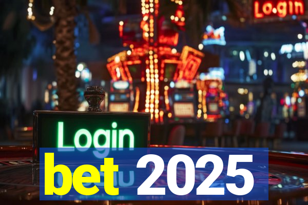 bet 2025