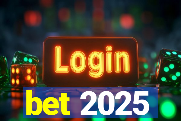 bet 2025