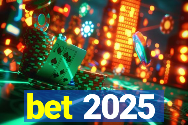 bet 2025