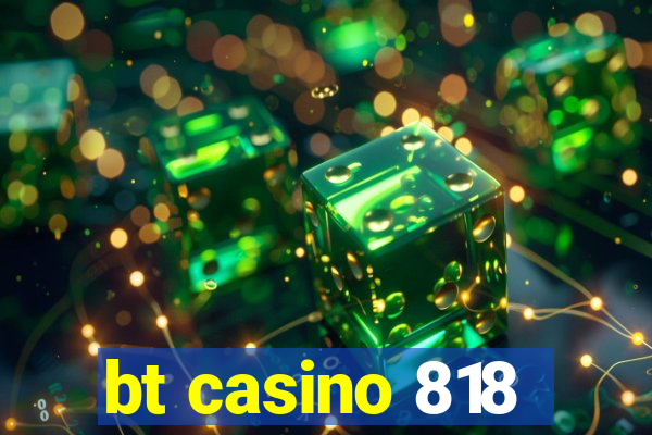 bt casino 818