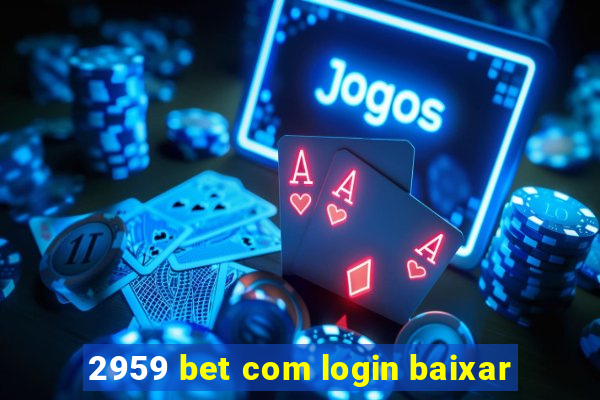 2959 bet com login baixar