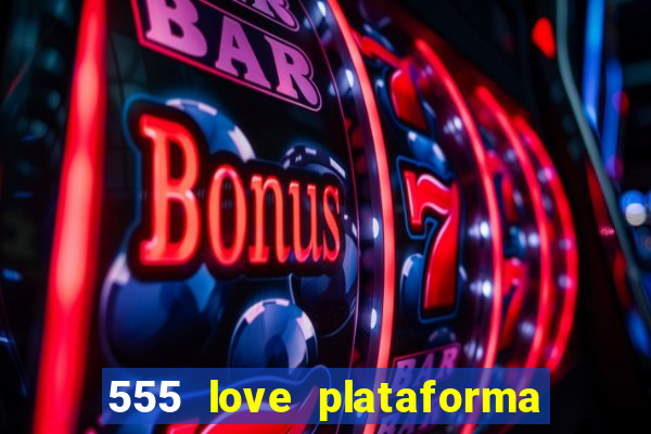 555 love plataforma de jogos