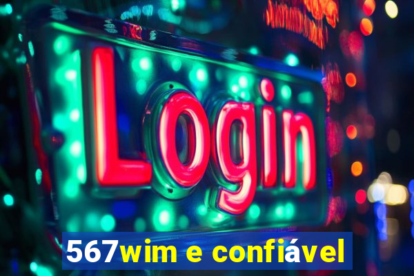 567wim e confiável