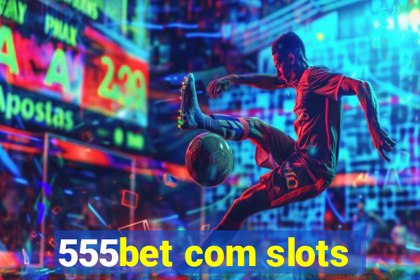 555bet com slots