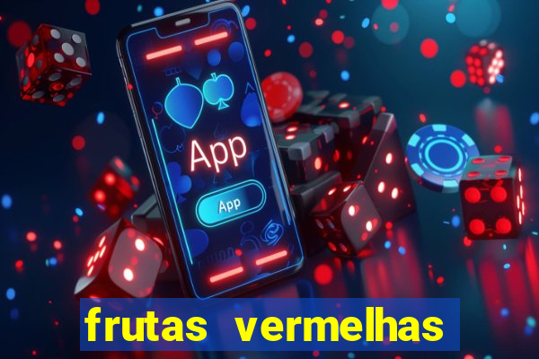 frutas vermelhas nomes e fotos