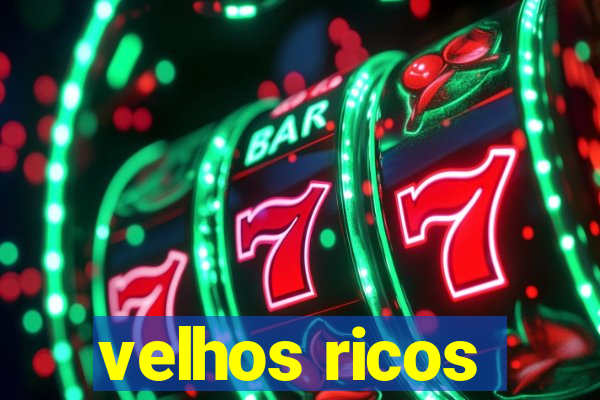 velhos ricos