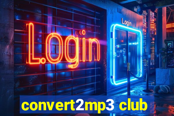 convert2mp3 club