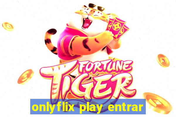 onlyflix play entrar