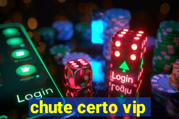 chute certo vip