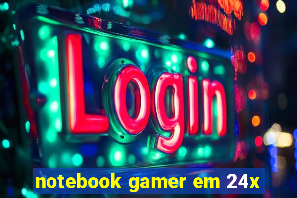 notebook gamer em 24x