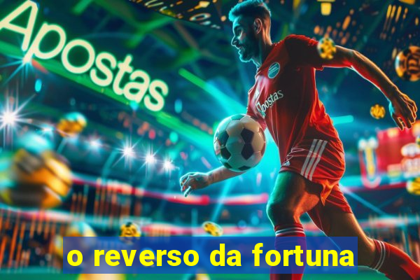 o reverso da fortuna