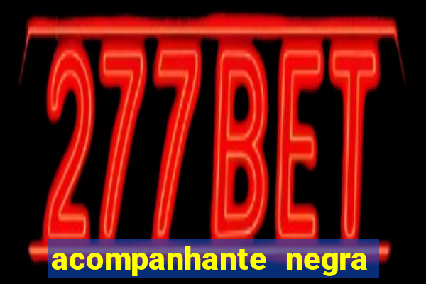 acompanhante negra sao paulo