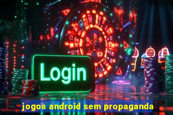 jogos android sem propaganda