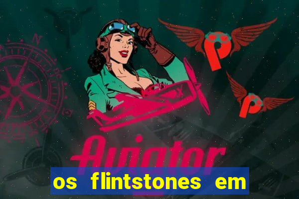 os flintstones em viva rock vegas filme completo dublado