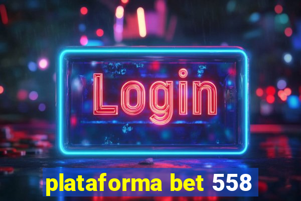 plataforma bet 558