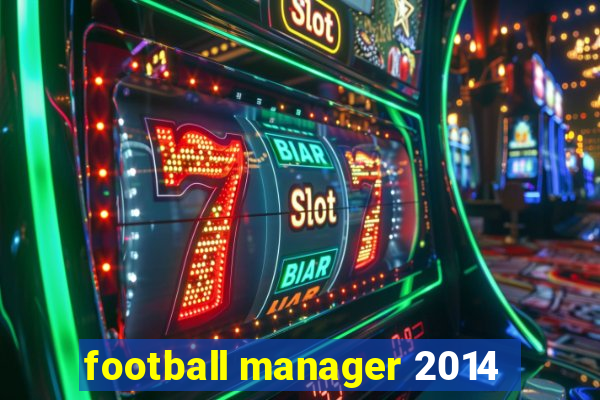 football manager 2014