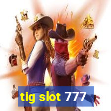 tig slot 777