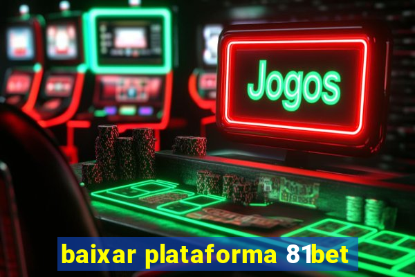 baixar plataforma 81bet