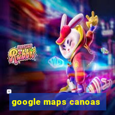 google maps canoas