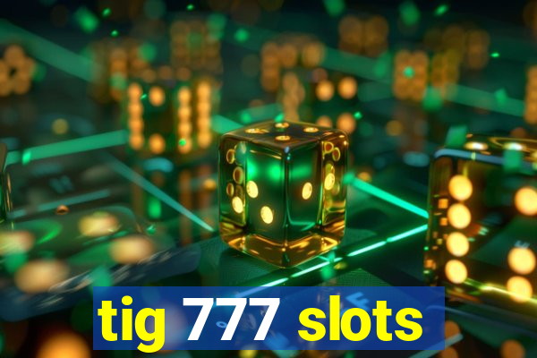 tig 777 slots