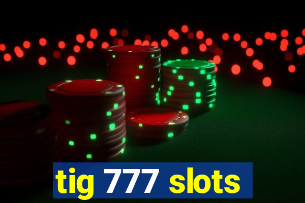 tig 777 slots