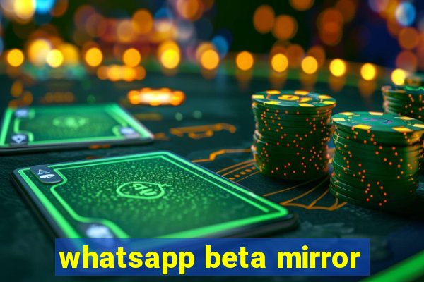 whatsapp beta mirror