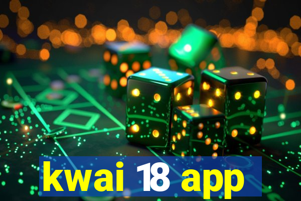 kwai 18 app