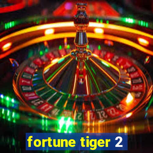 fortune tiger 2