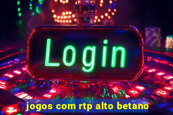 jogos com rtp alto betano