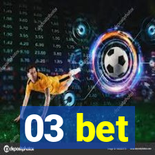 03 bet