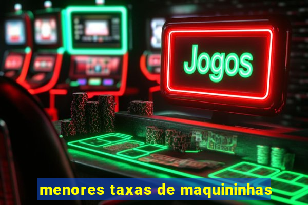 menores taxas de maquininhas