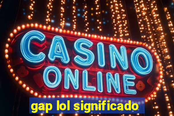 gap lol significado