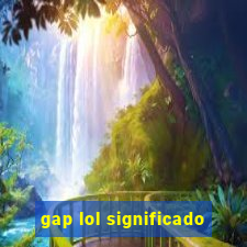 gap lol significado