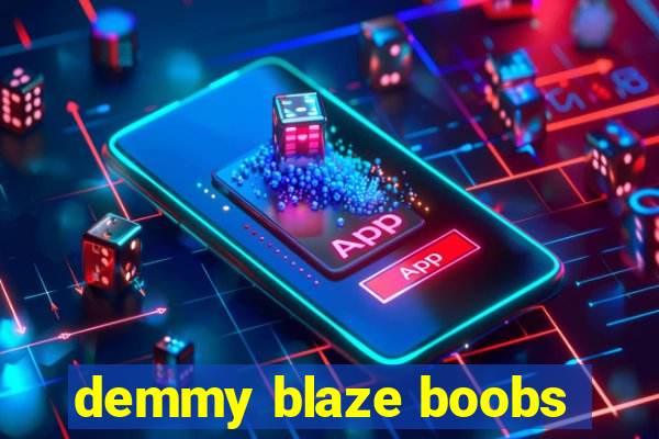 demmy blaze boobs