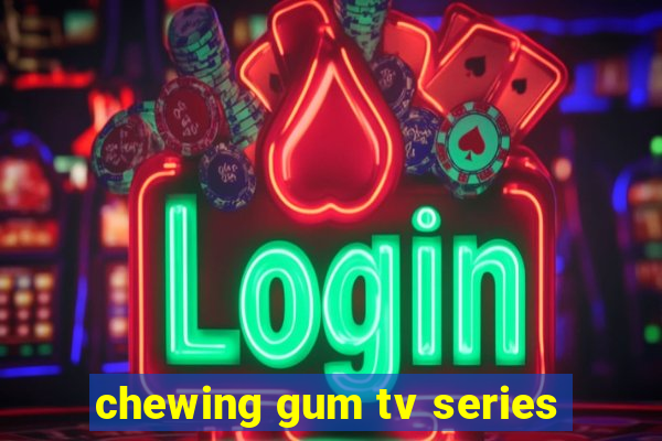 chewing gum tv series