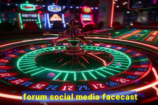 forum social media facecast