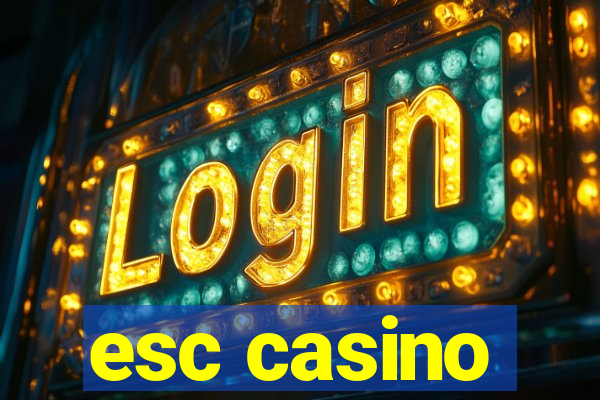 esc casino