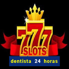 dentista 24 horas em betim