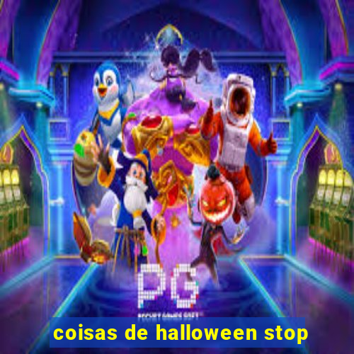 coisas de halloween stop