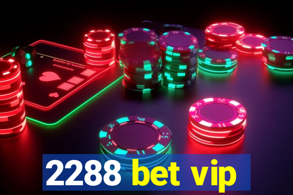 2288 bet vip