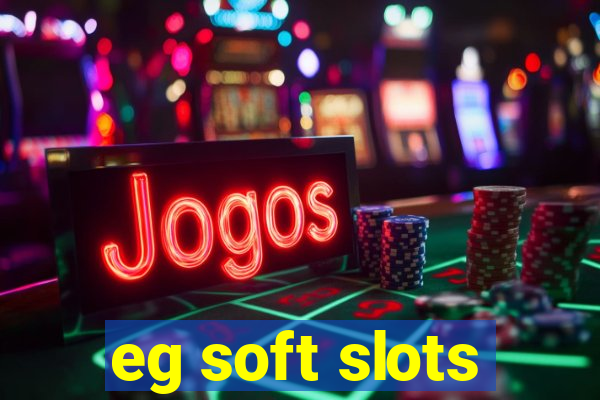 eg soft slots