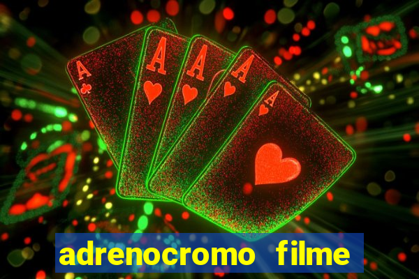 adrenocromo filme onde assistir