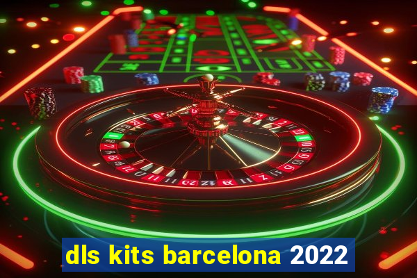 dls kits barcelona 2022