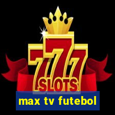 max tv futebol