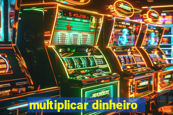 multiplicar dinheiro